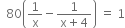 space space 80 open parentheses 1 over straight x minus fraction numerator 1 over denominator straight x plus 4 end fraction close parentheses space equals space 1