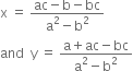 straight x space equals space fraction numerator ac minus straight b minus bc over denominator straight a squared minus straight b squared end fraction
and space space straight y space equals space fraction numerator straight a plus ac minus bc over denominator straight a squared minus straight b squared end fraction