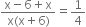 fraction numerator straight x minus 6 plus straight x over denominator straight x left parenthesis straight x plus 6 right parenthesis end fraction equals 1 fourth