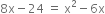 8 straight x minus 24 space equals space straight x squared minus 6 straight x