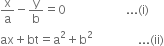 straight x over straight a minus straight y over straight b equals 0 space space space space space space space space space space space space space space space space space space space space... left parenthesis straight i right parenthesis
ax plus bt equals straight a squared plus straight b squared space space space space space space space space space space space space space space space... left parenthesis ii right parenthesis