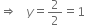 rightwards double arrow space space space y equals 2 over 2 equals 1