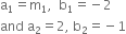 straight a subscript 1 equals straight m subscript 1 comma space space straight b subscript 1 equals negative 2
and space straight a subscript 2 equals 2 comma space straight b subscript 2 equals negative 1