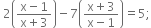 space 2 open parentheses fraction numerator straight x minus 1 over denominator straight x plus 3 end fraction close parentheses minus 7 open parentheses fraction numerator straight x plus 3 over denominator straight x minus 1 end fraction close parentheses equals 5 semicolon