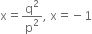 straight x equals straight q squared over straight p squared comma space straight x equals negative 1