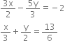 fraction numerator 3 straight x over denominator 2 end fraction minus fraction numerator 5 straight y over denominator 3 end fraction equals negative 2
straight x over 3 plus straight y over 2 equals 13 over 6