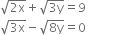 square root of 2 straight x end root plus square root of 3 straight y end root equals 9 space space space space space space space space space space space
square root of 3 straight x end root minus square root of 8 straight y end root equals 0 space space space space space space space space space space space