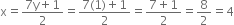 straight x equals fraction numerator 7 straight y plus 1 over denominator 2 end fraction equals fraction numerator 7 left parenthesis 1 right parenthesis plus 1 over denominator 2 end fraction equals fraction numerator 7 plus 1 over denominator 2 end fraction equals 8 over 2 equals 4