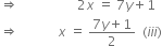 rightwards double arrow space space space space space space space space space space space space space space space space space space 2 x space equals space 7 y plus 1
rightwards double arrow space space space space space space space space space space space space x space equals space fraction numerator 7 y plus 1 over denominator 2 end fraction space space left parenthesis i i i right parenthesis
