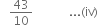 space space space 43 over 10 space space space space space space space space space space space space... left parenthesis iv right parenthesis