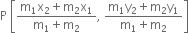 straight P space open square brackets fraction numerator straight m subscript 1 straight x subscript 2 plus straight m subscript 2 straight x subscript 1 over denominator straight m subscript 1 plus straight m subscript 2 end fraction comma space fraction numerator straight m subscript 1 straight y subscript 2 plus straight m subscript 2 straight y subscript 1 over denominator straight m subscript 1 plus straight m subscript 2 end fraction close square brackets
