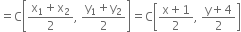 equals straight C open square brackets fraction numerator straight x subscript 1 plus straight x subscript 2 over denominator 2 end fraction comma space fraction numerator straight y subscript 1 plus straight y subscript 2 over denominator 2 end fraction close square brackets equals straight C open square brackets fraction numerator straight x plus 1 over denominator 2 end fraction comma space fraction numerator straight y plus 4 over denominator 2 end fraction close square brackets