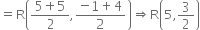 equals straight R open parentheses fraction numerator 5 plus 5 over denominator 2 end fraction comma fraction numerator negative 1 plus 4 over denominator 2 end fraction close parentheses rightwards double arrow straight R open parentheses 5 comma 3 over 2 close parentheses