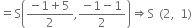 equals straight S open parentheses fraction numerator negative 1 plus 5 over denominator 2 end fraction comma fraction numerator negative 1 minus 1 over denominator 2 end fraction close parentheses rightwards double arrow straight S space left parenthesis 2 comma space 1 right parenthesis