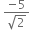 space fraction numerator negative 5 over denominator square root of 2 end fraction