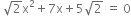 space square root of 2 straight x squared plus 7 straight x plus 5 square root of 2 space equals space 0