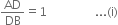 AD over DB equals 1 space space space space space space space space space space space space space space space space... left parenthesis straight i right parenthesis