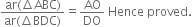 fraction numerator ar left parenthesis increment ABC right parenthesis over denominator ar left parenthesis increment BDC right parenthesis end fraction equals AO over DO space Hence space proved.