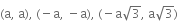 
left parenthesis straight a comma space straight a right parenthesis comma space left parenthesis negative straight a comma space minus straight a right parenthesis comma space left parenthesis negative straight a square root of 3 comma space straight a square root of 3 right parenthesis