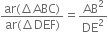 fraction numerator ar left parenthesis increment ABC right parenthesis over denominator ar left parenthesis increment DEF right parenthesis end fraction equals AB squared over DE squared