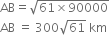 AB equals square root of 61 cross times 90000 end root
AB space equals space 300 square root of 61 space km