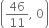 open parentheses 46 over 11 comma space 0 close parentheses