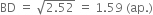 BD space equals space square root of 2.52 end root space equals space 1.59 space left parenthesis ap. right parenthesis