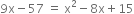 9 straight x minus 57 space equals space straight x squared minus 8 straight x plus 15