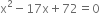 straight x squared minus 17 straight x plus 72 equals 0