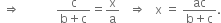 space rightwards double arrow space space space space space space space space space space space space fraction numerator straight c over denominator straight b plus straight c end fraction equals straight x over straight a space space space rightwards double arrow space space space straight x space equals space fraction numerator ac over denominator straight b plus straight c end fraction.