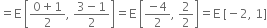 equals straight E space open square brackets fraction numerator 0 plus 1 over denominator 2 end fraction comma space fraction numerator 3 minus 1 over denominator 2 end fraction close square brackets equals straight E space open square brackets fraction numerator negative 4 over denominator 2 end fraction comma space 2 over 2 close square brackets equals straight E space left square bracket negative 2 comma space 1 right square bracket