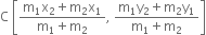 
straight C space open square brackets fraction numerator straight m subscript 1 straight x subscript 2 plus straight m subscript 2 straight x subscript 1 over denominator straight m subscript 1 plus straight m subscript 2 end fraction comma space fraction numerator straight m subscript 1 straight y subscript 2 plus straight m subscript 2 straight y subscript 1 over denominator straight m subscript 1 plus straight m subscript 2 end fraction close square brackets
