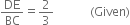 DE over BC equals 2 over 3 space space space space space space space space space space space space left parenthesis Given right parenthesis