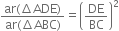 fraction numerator ar left parenthesis increment ADE right parenthesis over denominator ar left parenthesis increment ABC right parenthesis end fraction equals open parentheses DE over BC close parentheses squared