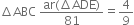 increment ABC space fraction numerator ar left parenthesis increment ADE right parenthesis over denominator 81 end fraction equals 4 over 9