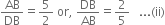 AB over DB equals 5 over 2 space or comma space DB over AB equals 2 over 5 space space space... left parenthesis ii right parenthesis