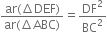 fraction numerator ar left parenthesis increment DEF right parenthesis over denominator ar left parenthesis increment ABC right parenthesis end fraction equals DF squared over BC squared