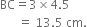 BC equals 3 cross times 4.5
space space space space space space equals space 13.5 space cm.