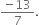 fraction numerator negative 13 over denominator 7 end fraction.