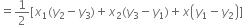 equals 1 half left square bracket x subscript 1 left parenthesis y subscript 2 minus y subscript 3 right parenthesis plus x subscript 2 left parenthesis y subscript 3 minus y subscript 1 right parenthesis plus x open parentheses y subscript 1 minus y subscript 2 close parentheses right square bracket