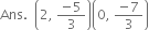 Ans. space space open parentheses 2 comma space fraction numerator negative 5 over denominator 3 end fraction close parentheses open parentheses 0 comma space fraction numerator negative 7 over denominator 3 end fraction close parentheses