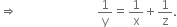 rightwards double arrow space space space space space space space space space space space space space space space space 1 over straight y equals 1 over straight x plus 1 over straight z.