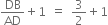 DB over AD plus 1 space equals space 3 over 2 plus 1