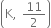 open parentheses straight K comma space 11 over 2 close parentheses