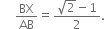 space space space BX over AB equals fraction numerator square root of 2 minus 1 over denominator 2 end fraction.