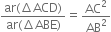 fraction numerator ar left parenthesis increment ACD right parenthesis over denominator ar left parenthesis increment ABE right parenthesis end fraction equals AC squared over AB squared