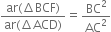 fraction numerator ar left parenthesis increment BCF right parenthesis over denominator ar left parenthesis increment ACD right parenthesis end fraction equals BC squared over AC squared