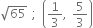 square root of 65 space semicolon space open parentheses 1 third comma space 5 over 3 close parentheses