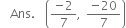 space space Ans. space space open parentheses fraction numerator negative 2 over denominator 7 end fraction comma space fraction numerator negative 20 over denominator 7 end fraction close parentheses