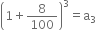 open parentheses 1 plus 8 over 100 close parentheses cubed equals straight a subscript 3